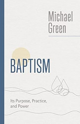 Baptism: Its Purpose Practice and Power