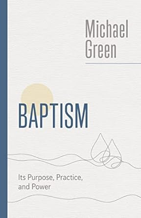 Baptism: Its Purpose Practice and Power