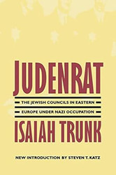Judenrat: The Jewish Councils in Eastern Europe under Nazi