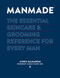 MANMADE: The Essential Skincare & Grooming Reference for
