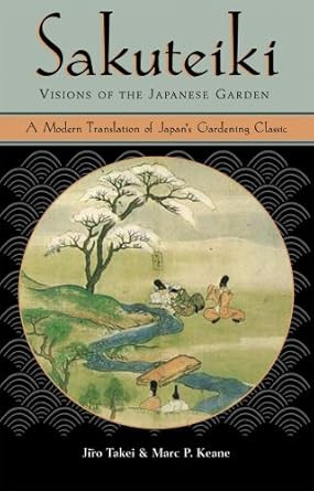 Sakuteiki Visions of the Japanese Garden