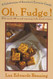Oh Fudge!: A Celebration of America's Favorite Candy
