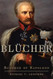 Blucher (Campaigns and Commanders Series) (Volume 41)