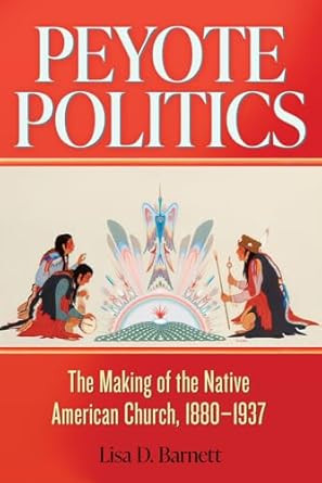Peyote Politics: The Making of the Native American Church