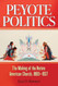 Peyote Politics: The Making of the Native American Church