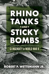 Rhino Tanks and Sticky Bombs: GI Ingenuity in World War II