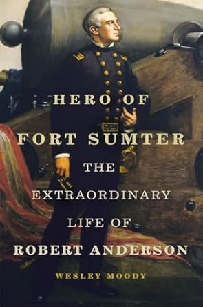 Hero of Fort Sumter: The Extraordinary Life of Robert Anderson