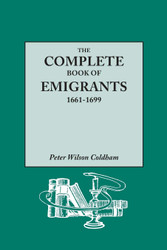 The Complete Book of Emigrants 1661-1699. A comprehensive