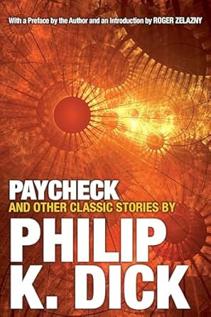 Paycheck and Other Classic Stories By Philip K. Dick