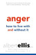 Anger: How to Live with and without It