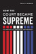How the Court Became Supreme