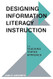 Designing Information Literacy Instruction