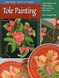 Tole Painting: Tips Tools and Techniques for Learning the Craft