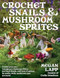 Crochet Snails and Mushroom Sprites