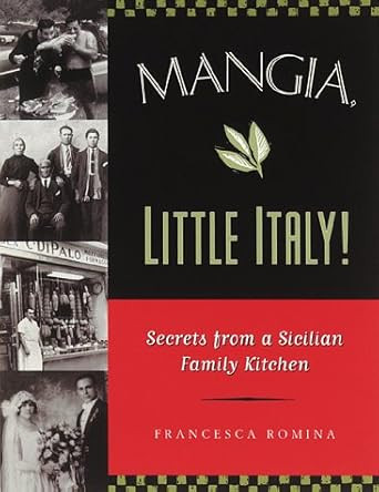 Mangia Little Italy!: Secrets from a Sicilian Family Kitchen