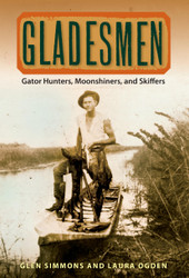 Gladesmen: Gator Hunters Moonshiners and Skiffers