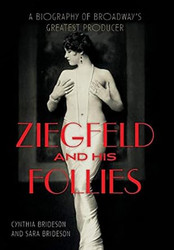 Ziegfeld and His Follies: A Biography of Broadway's Greatest Producer