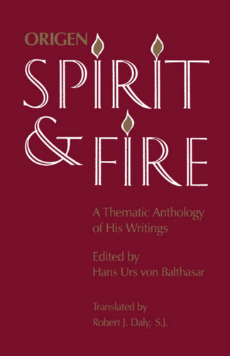 Origen: Spirit and Fire: A Thematic Anthology of His Writings