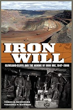 Iron Will: Cleveland-Cliffs and the Mining of Iron Ore 1847-2006