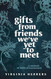 Gifts from Friends We've Yet to Meet