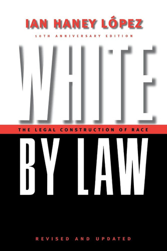 White by Law 10th: The Legal Construction of Race