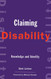 Claiming Disability: Knowledge and Identity