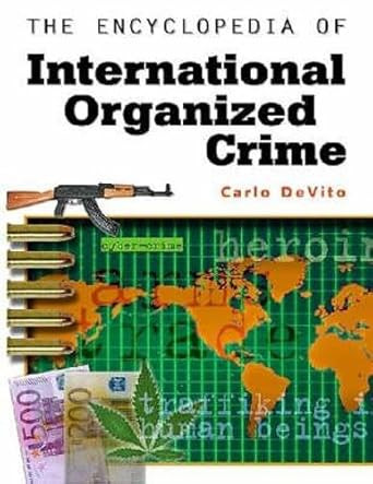 The Encyclopedia Of International Organized Crime