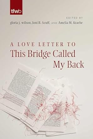 A Love Letter to This Bridge Called My Back A Love Letter to This Bridge Called My Back