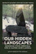 Our Hidden Landscapes
