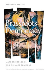 Brassroots Democracy: Maroon Ecologies and the Jazz Commons