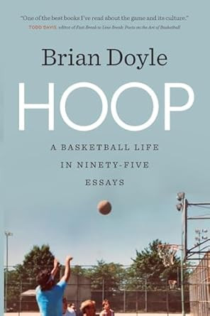 Hoop: A Basketball Life in Ninety-Five Essays Hoop: A Basketball Life in Ninety-Five Essays