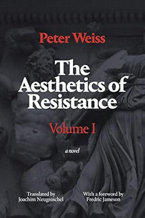 The Aesthetics of Resistance Volume I: A Novel