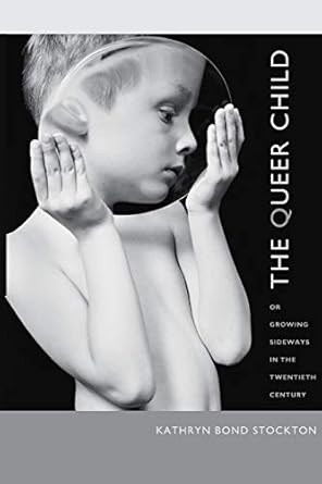 The Queer Child or Growing Sideways in the Twentieth Century