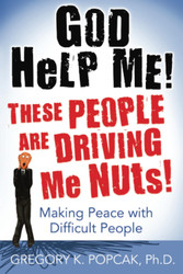God Help Me! These People Are Driving Me Nuts! Making Peace