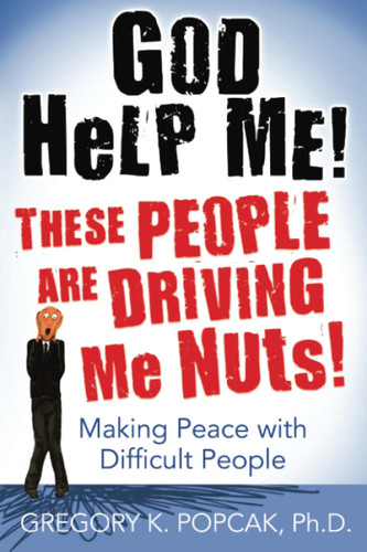 God Help Me! These People Are Driving Me Nuts! Making Peace