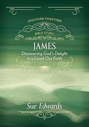 James: Discovering God's Delight in a Lived-Out Faith
