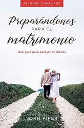 Preparandonos para el matrimonio: Una guia para parejas cristianas