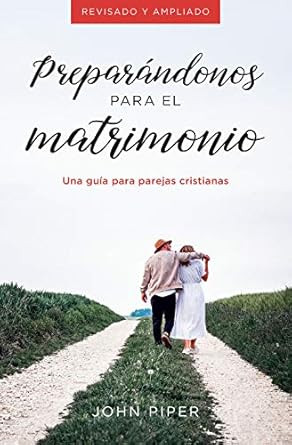 Preparandonos para el matrimonio: Una guia para parejas cristianas