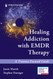 Healing Addiction With EMDR Therapy