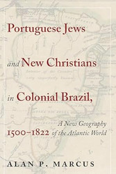 Portuguese Jews and New Christians in Colonial Brazil 1500-1822
