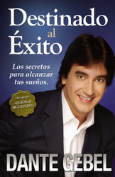 Destinado al Exito: Los secretos para alcanzar tus sueos