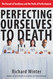 Perfecting Ourselves to Death