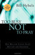 Too Busy Not to Pray
