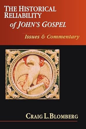 The Historical Reliability of John's Gospel