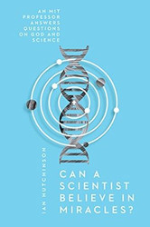 Can a Scientist Believe in Miracles?