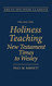 Holiness Teaching: New Testament Times to Wesley: Volume 1