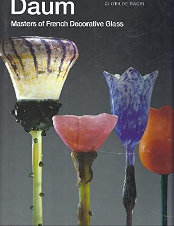 Daum: Masters of French Decorative Glass