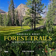America's Great Forest Trails: 100 Woodland Hikes of a Lifetime
