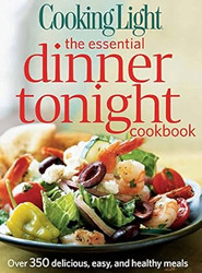 Cooking Light the Essential Dinner Tonight Cookbook