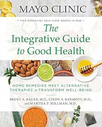 Mayo Clinic The Integrative Guide to Good Health